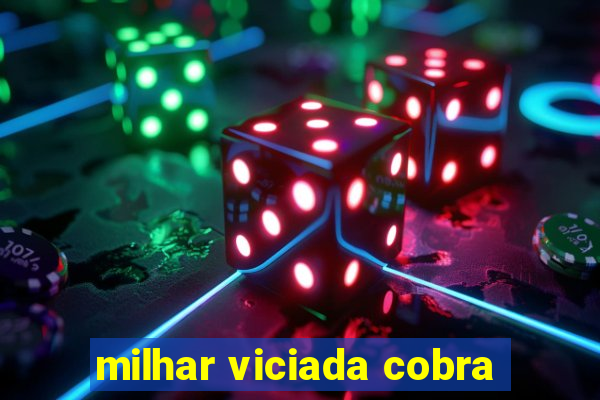 milhar viciada cobra